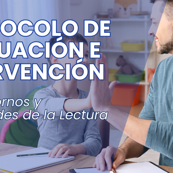 PROTOCOLO de Evaluación e Intervención en Trastornos y Dificultades de la Lectura